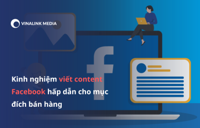Kinh nghiệm viết content Facebook hấp dẫn cho mục đích bán hàng